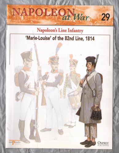 Napoleon at War - No.29 - 2002 - Napoleon`s Line Infantry - `Marie-Louise` of the 82nd Line, 1814` - Published by delPrado/Osprey