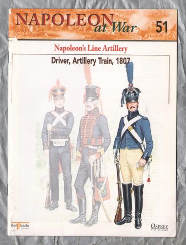 Napoleon at War - No.51 - 2002 - Napolean`s Line Artillery - `Driver, Artillery Train, 1807` - Published by delPrado/Osprey