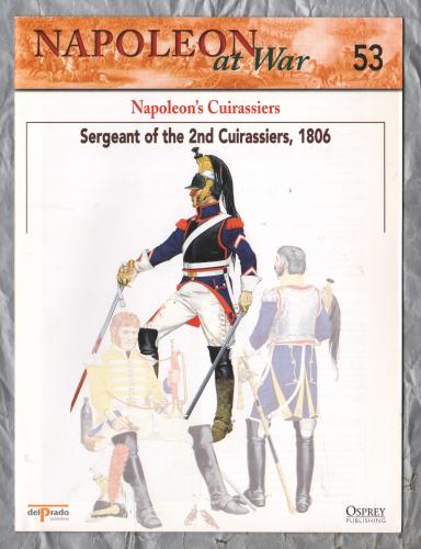 Napoleon at War - No.53 - 2002 - Napolean`s Cuirassiers, 1806 - `Sergeant of the 2nd Cuirassiers, 1806` - Published by delPrado/Osprey