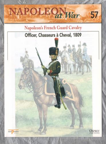 Napoleon at War - No.57 - 2002 - Napolean`s French Guard Cavalry - `Officer, Chasseurs a Cheval, 1809` - Published by delPrado/Osprey