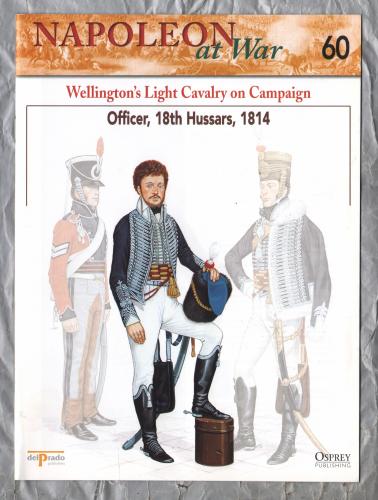 Napoleon at War - No.60 - 2002 - Wellington`s Light Cavalry on Campaign - `Officer, 18th Hussars,1814` - Published by delPrado/Osprey