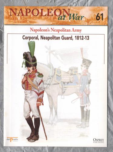 Napoleon at War - No.61 - 2002 - Napolean`s Neapolitan Army - `Corporal, Neapolitan Guard 1812-13` - Published by delPrado/Osprey