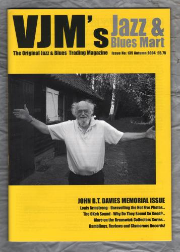 VJM`s Jazz & Blues Mart - Issue No.135 - Autumn 2004 - `John R.T.Davies Memorial Issue` - Published By Russ Shor and Mark Berresford