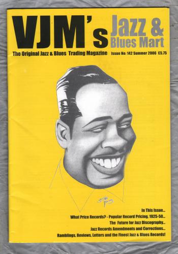 VJM`s Jazz & Blues Mart - Issue No.142 - Summer 2006 - `The Future for Jazz Discography` - Published By Russ Shor and Mark Berresford