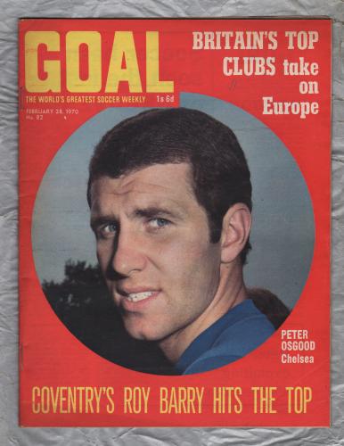 GOAL - Issue No.82 - February 28th 1970 - `Britain`s Top Clubs Take On Europe` - Published by Longacre Press (IPC)
