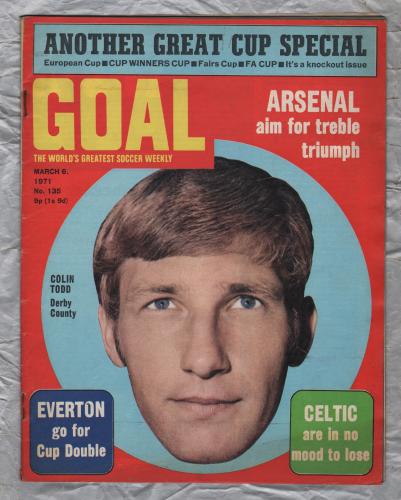 GOAL - Issue No.135 - March 6th 1971 - `Arsenal Aim For Treble Triumph` - Published by Longacre Press (IPC)