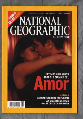 National Geographic - En Espanol - Febraro De 2006 - Vol.18 No.2 - `Ultimos Hallazgos Sobre La Quimica Del AMOR` - Published by National Geographic Partners