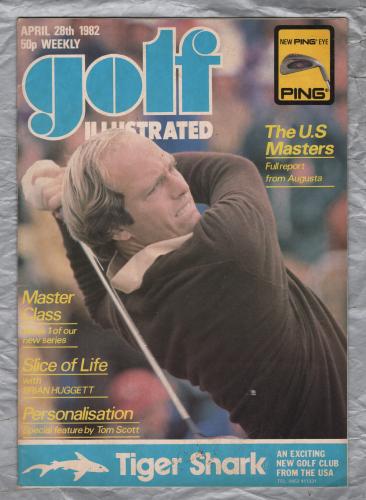 Golf Illustrated - Vol.195 No.3872 - April 28th 1982 - `Slice Of Life with Brian Huggett` - Published By The Harmsworth Press  