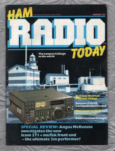 Ham Radio Today - March 1984 - Vol.2 No.3 - `Miniaturising Quad Elements For HF` - Published by Argus Specialist Publications Ltd