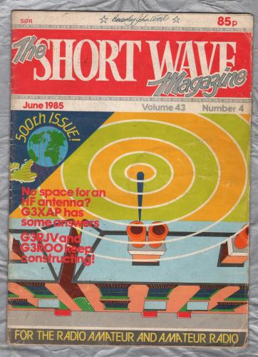 The Short Wave Magazine - Vol.43 No.4 - June 1985 - `HF Antennas For Restricted Sites, Part 1` - Published by Short Wave Magazine Ltd