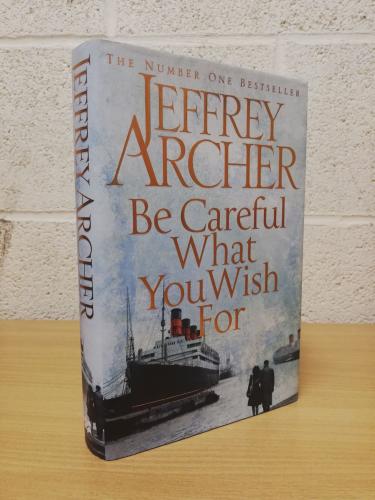 `Be Careful What You Wish For` - Jeffrey Archer - First U.K Edition - First Print - Hardback - Macmillan - 2014