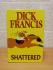 `Shattered` - Dick Francis - First U.S Edition - First Print - Hardback - G.P.Putnam`s & Sons - 2000