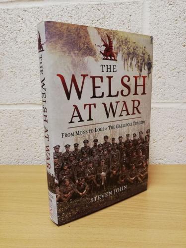 `The Welsh At War - From Mons to Loos & The Gallipoli Tradegy` - Steven John - UK/U.S 1st Edition - Hardback - Pen & Sword Military - 2018