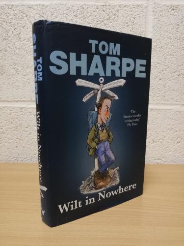 `Wilt In Nowhere` - Tom Sharpe - First U.K Edition - First Print - Hardback - Hutchinson - 2004