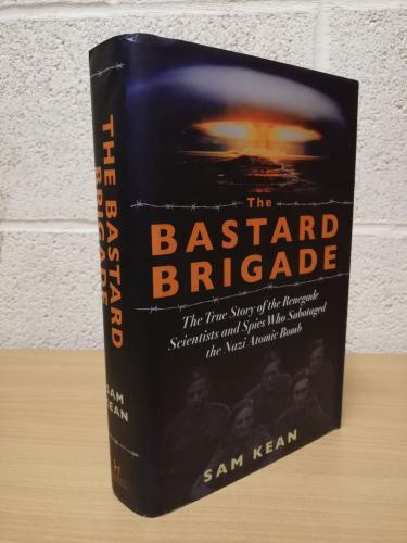 `The Bastard Brigade` - Sam Kean - UK 1st Printing - Hardback - Hodder & Staughton - 2019