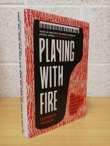 `Playing With Fire: The Story of Maria Yudina, Pianist in Stalin's Russia` - Elizabeth Wilson - U.K/U.S 1st Edition - 1st Print - Hardback - Yale University Press - 2022