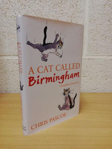 `A Cat Called Birmingham` - Chris Pascoe - First U.K Edition - First Print - Hardback - Hodder & Stoughton - 2004