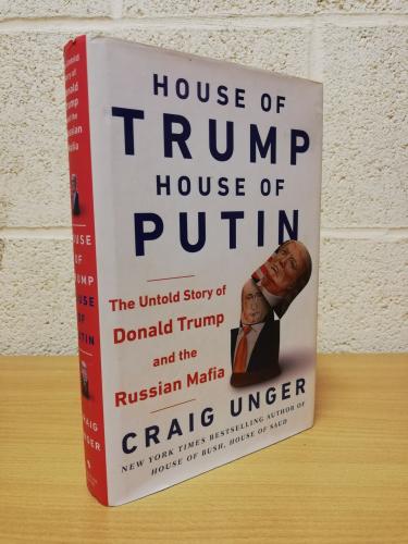 `House of Trump - House of Putin` - Craig Unger - First U.K Edition - First Print - Hardback - Bantam Press - 2018