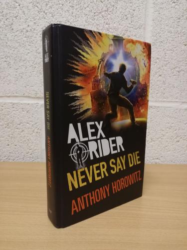 `Alex Rider - Never Say Die` - Anthony Horowitz - First U.K Edition - First Print - Hardback - Walker Books - 2017