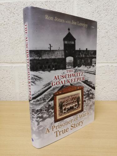 `The Auschwitz Goalkeeper: A Prisoner Of War`s True Story` - Ron Jones & Joe Lovejoy - Hardback - Gomer Press - 2013 - Signed Copy